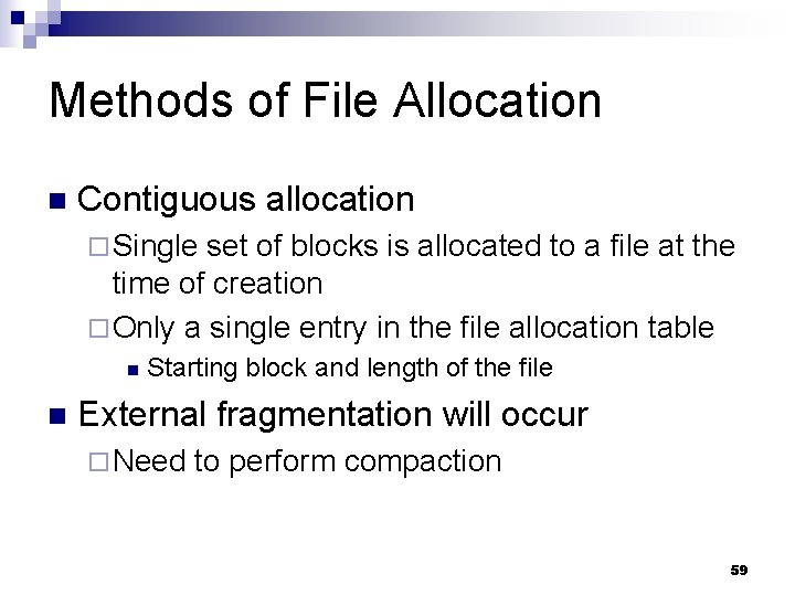 Methods of File Allocation n Contiguous allocation ¨ Single set of blocks is allocated