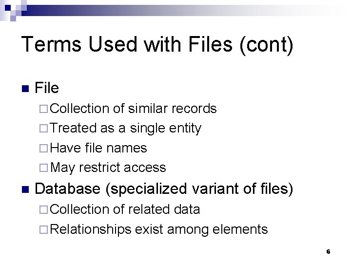 Terms Used with Files (cont) n File ¨ Collection of similar records ¨ Treated