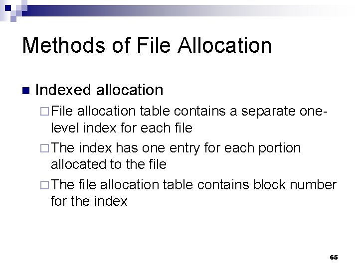 Methods of File Allocation n Indexed allocation ¨ File allocation table contains a separate