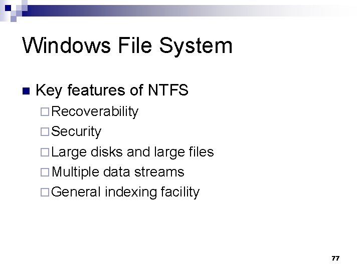 Windows File System n Key features of NTFS ¨ Recoverability ¨ Security ¨ Large