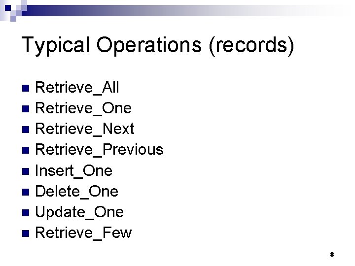 Typical Operations (records) Retrieve_All n Retrieve_One n Retrieve_Next n Retrieve_Previous n Insert_One n Delete_One