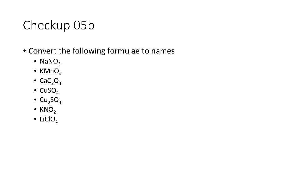 Checkup 05 b • Convert the following formulae to names • • Na. NO