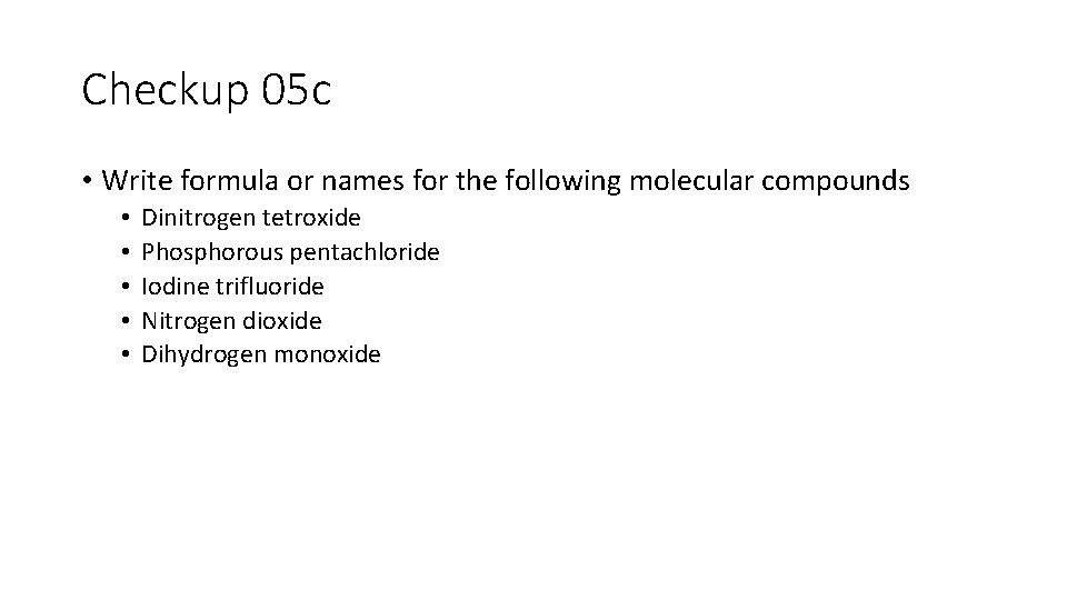 Checkup 05 c • Write formula or names for the following molecular compounds •