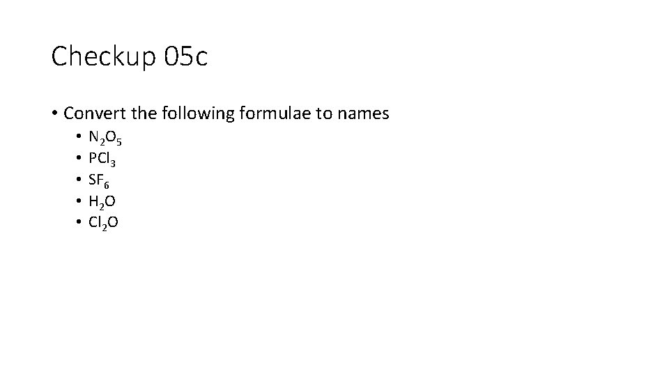 Checkup 05 c • Convert the following formulae to names • • • N