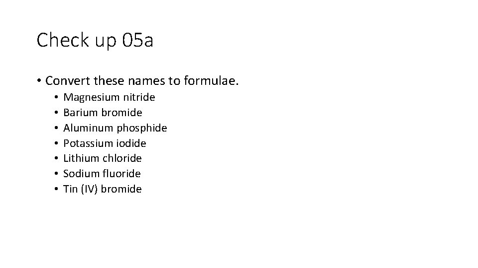 Check up 05 a • Convert these names to formulae. • • Magnesium nitride