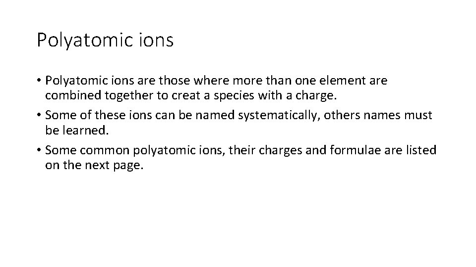 Polyatomic ions • Polyatomic ions are those where more than one element are combined