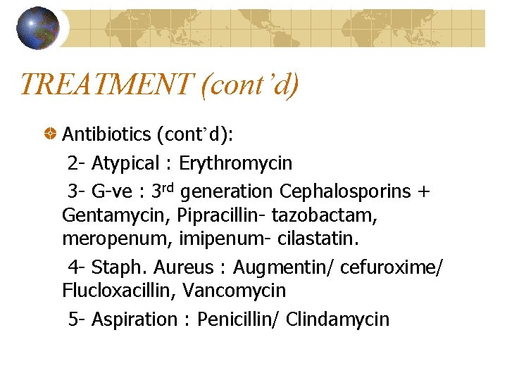 TREATMENT (cont’d) Antibiotics (cont’d): 2 - Atypical : Erythromycin 3 - G-ve : 3