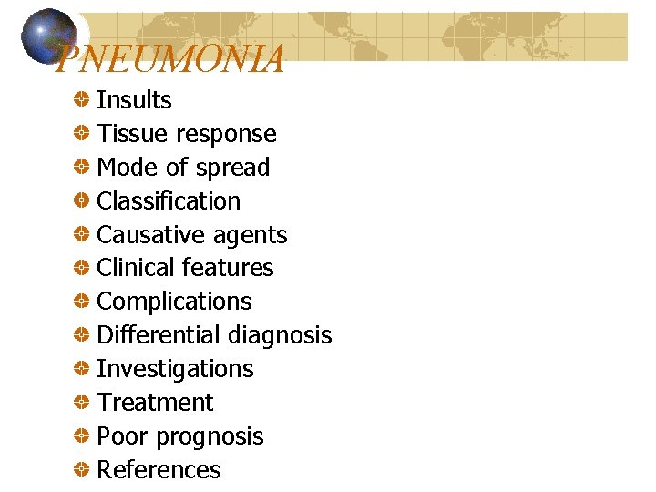 PNEUMONIA Insults Tissue response Mode of spread Classification Causative agents Clinical features Complications Differential