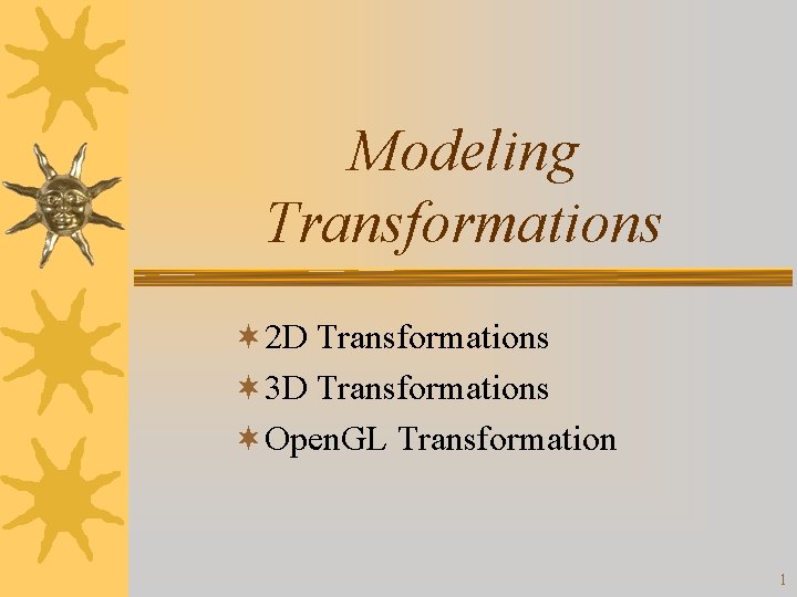 Modeling Transformations ¬ 2 D Transformations ¬ 3 D Transformations ¬Open. GL Transformation 1