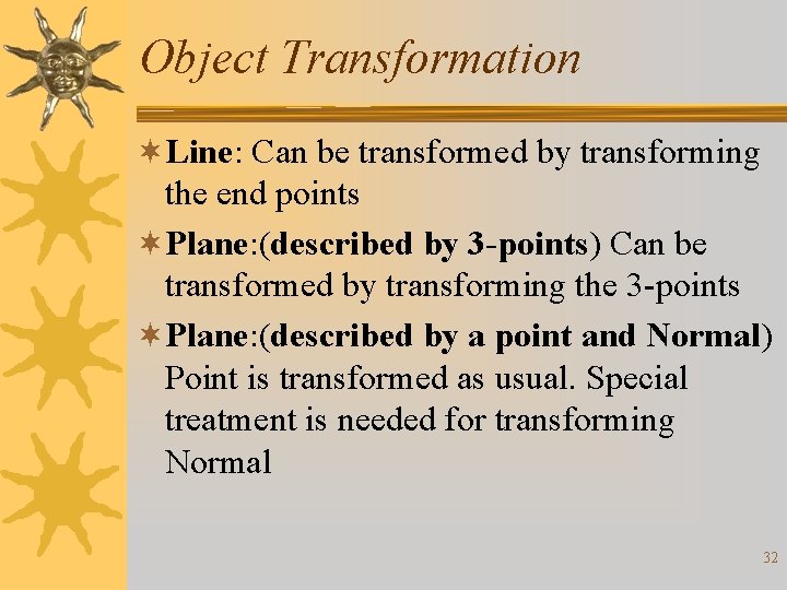 Object Transformation ¬Line: Can be transformed by transforming the end points ¬Plane: (described by