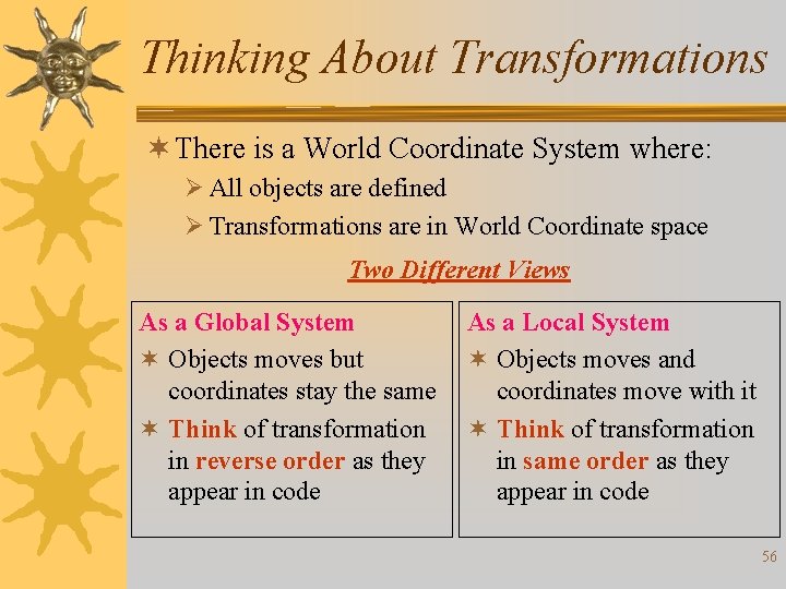 Thinking About Transformations ¬ There is a World Coordinate System where: Ø All objects