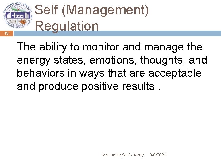 15 Self (Management) Regulation The ability to monitor and manage the energy states, emotions,