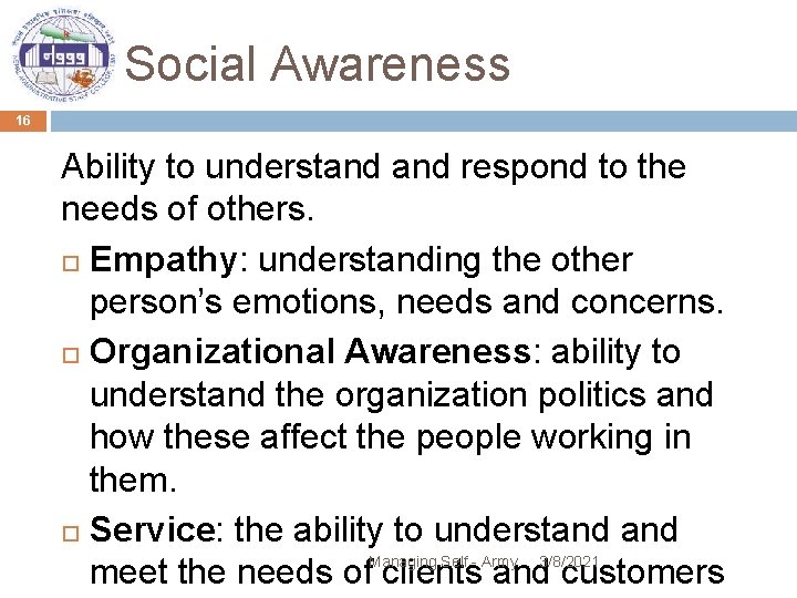 Social Awareness 16 Ability to understand respond to the needs of others. Empathy: understanding