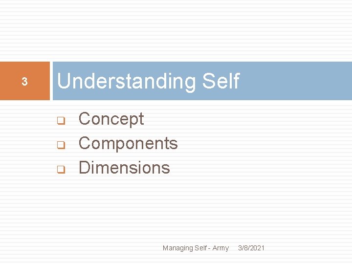 3 Understanding Self q q q Concept Components Dimensions Managing Self - Army 3/8/2021