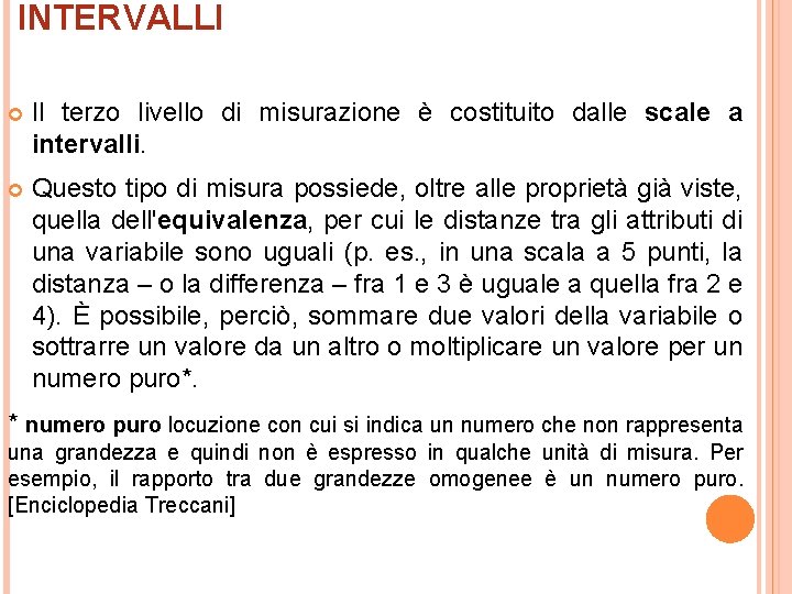 INTERVALLI Il terzo livello di misurazione è costituito dalle scale a intervalli. Questo tipo