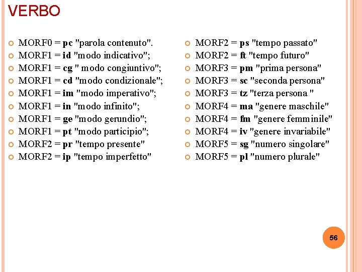 VERBO MORF 0 = pc "parola contenuto". MORF 1 = id "modo indicativo"; MORF