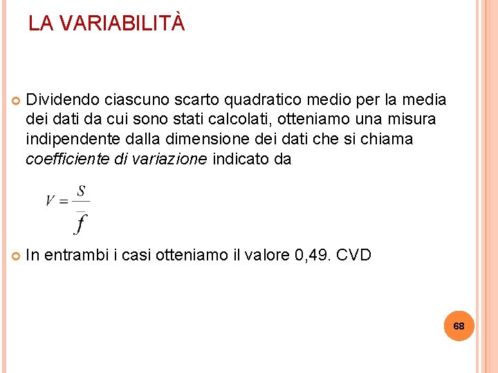 LA VARIABILITÀ Dividendo ciascuno scarto quadratico medio per la media dei dati da cui