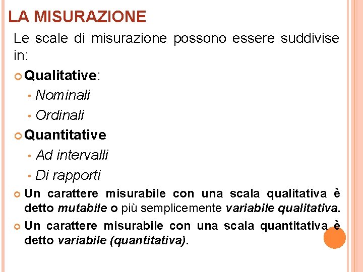 LA MISURAZIONE Le scale di misurazione possono essere suddivise in: Qualitative: • Nominali •