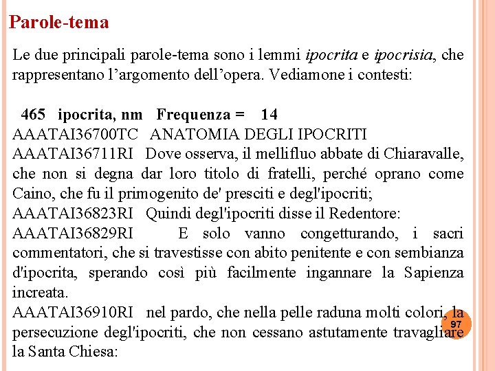 Parole-tema Le due principali parole tema sono i lemmi ipocrita e ipocrisia, che rappresentano