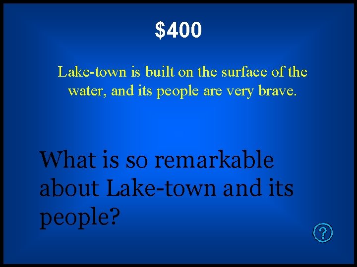$400 Lake-town is built on the surface of the water, and its people are