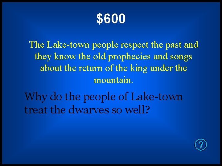 $600 The Lake-town people respect the past and they know the old prophecies and