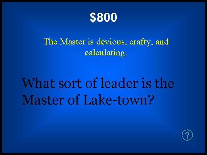 $800 The Master is devious, crafty, and calculating. What sort of leader is the