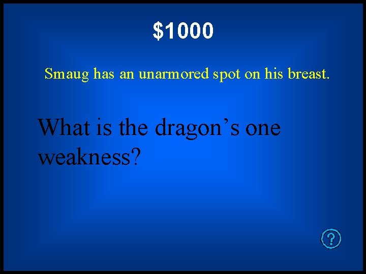 $1000 Smaug has an unarmored spot on his breast. What is the dragon’s one