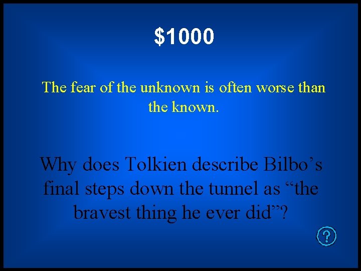 $1000 The fear of the unknown is often worse than the known. Why does