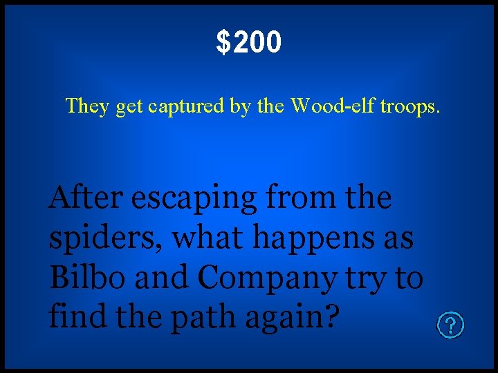 $200 They get captured by the Wood-elf troops. After escaping from the spiders, what