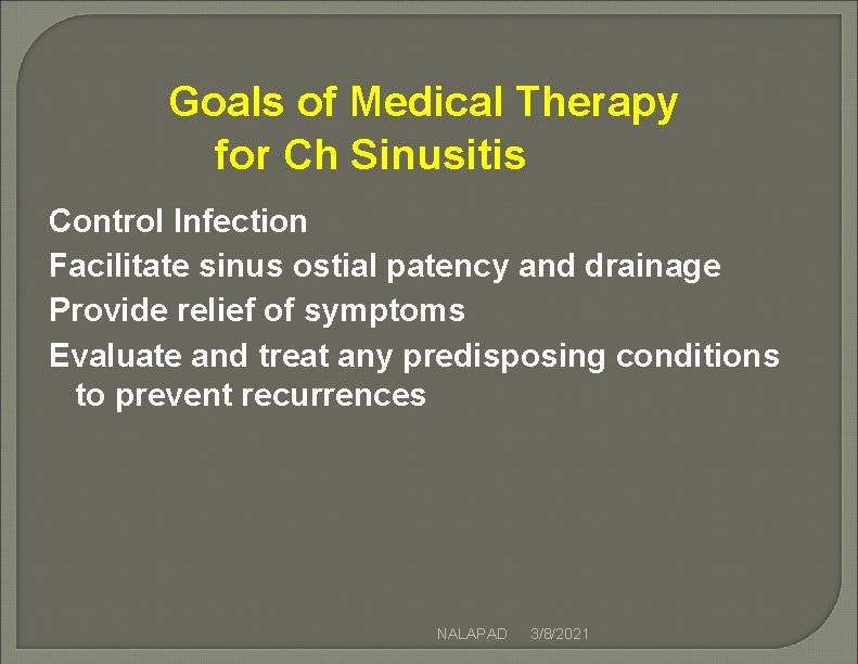 Goals of Medical Therapy for Ch Sinusitis Control Infection Facilitate sinus ostial patency and Goals of Medical Therapy for Ch Sinusitis Control Infection Facilitate sinus ostial patency and
