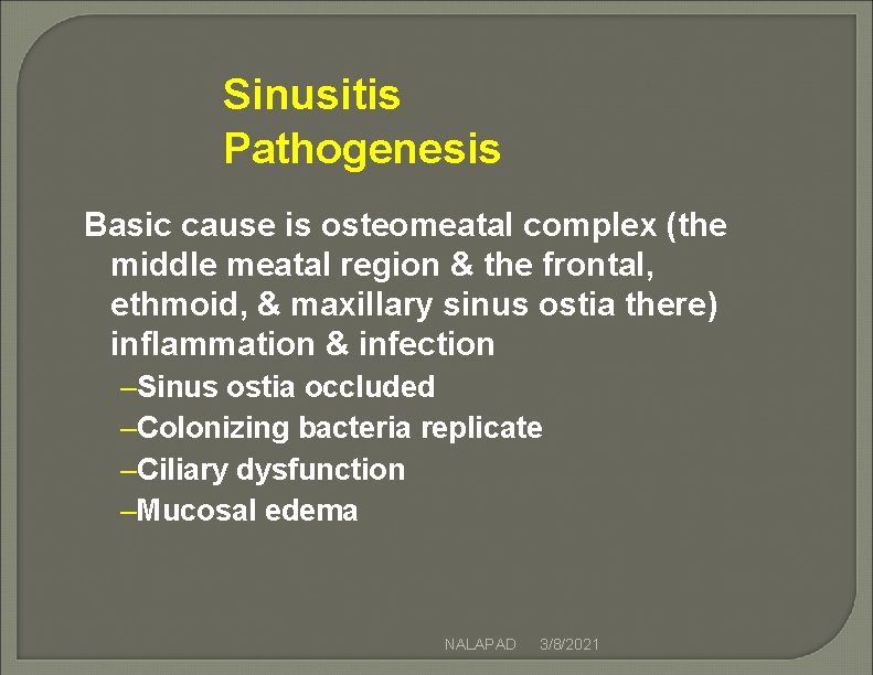 Sinusitis Pathogenesis Basic cause is osteomeatal complex (the middle meatal region & the frontal, Sinusitis Pathogenesis Basic cause is osteomeatal complex (the middle meatal region & the frontal,