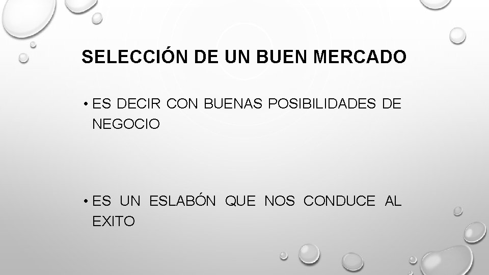 SELECCIÓN DE UN BUEN MERCADO • ES DECIR CON BUENAS POSIBILIDADES DE NEGOCIO •