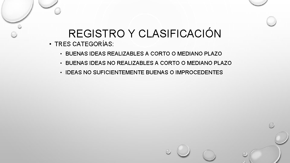 REGISTRO Y CLASIFICACIÓN • TRES CATEGORÍAS: • BUENAS IDEAS REALIZABLES A CORTO O MEDIANO