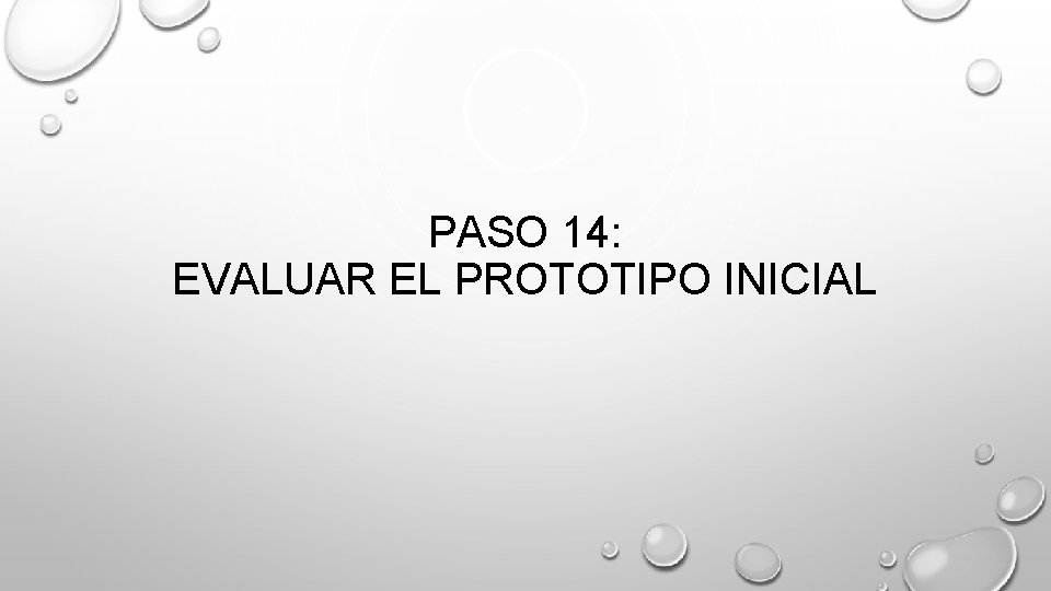 PASO 14: EVALUAR EL PROTOTIPO INICIAL 