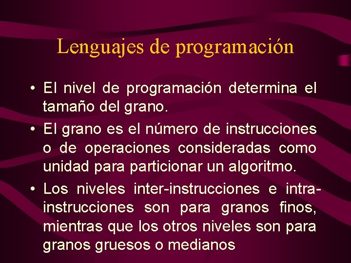 Lenguajes de programación • El nivel de programación determina el tamaño del grano. •