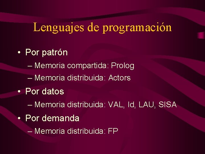 Lenguajes de programación • Por patrón – Memoria compartida: Prolog – Memoria distribuida: Actors