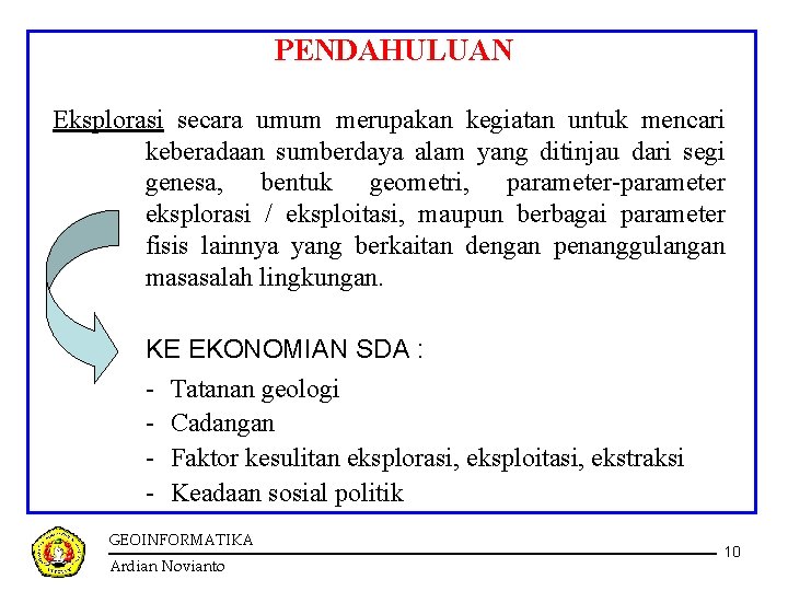 PENDAHULUAN Eksplorasi secara umum merupakan kegiatan untuk mencari keberadaan sumberdaya alam yang ditinjau dari PENDAHULUAN Eksplorasi secara umum merupakan kegiatan untuk mencari keberadaan sumberdaya alam yang ditinjau dari