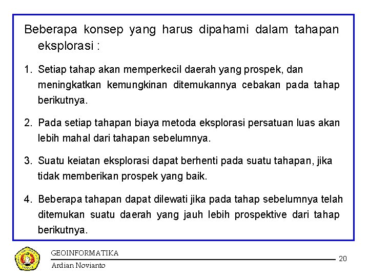 Beberapa konsep yang harus dipahami dalam tahapan eksplorasi : 1. Setiap tahap akan memperkecil Beberapa konsep yang harus dipahami dalam tahapan eksplorasi : 1. Setiap tahap akan memperkecil