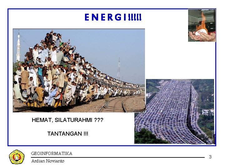 E N E R G I !!!!! HEMAT, SILATURAHMI ? ? ? TANTANGAN !!! E N E R G I !!!!! HEMAT, SILATURAHMI ? ? ? TANTANGAN !!!