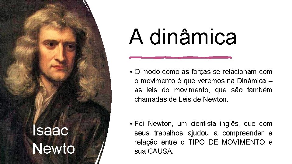 A dinâmica • O modo como as forças se relacionam com o movimento é