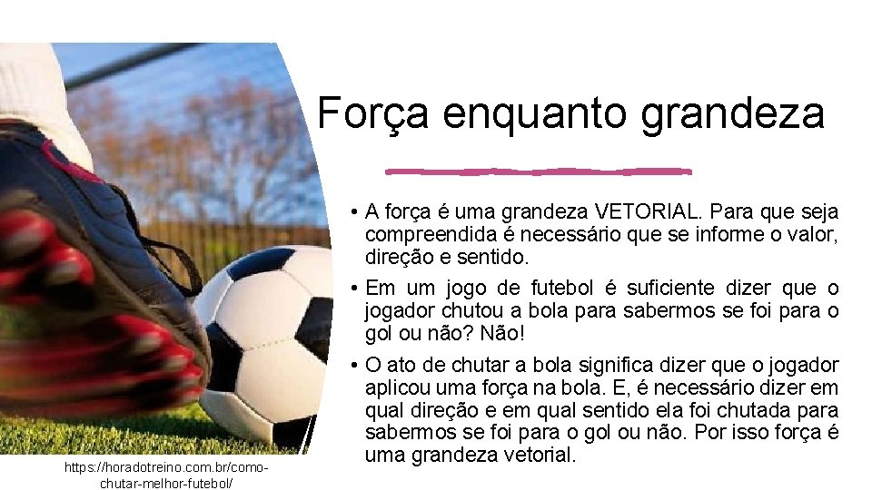 Força enquanto grandeza • A força é uma grandeza VETORIAL. Para que seja compreendida