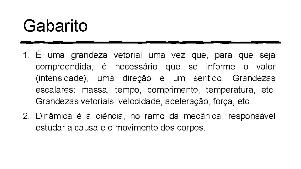 Gabarito 1. É uma grandeza vetorial uma vez que, para que seja compreendida, é