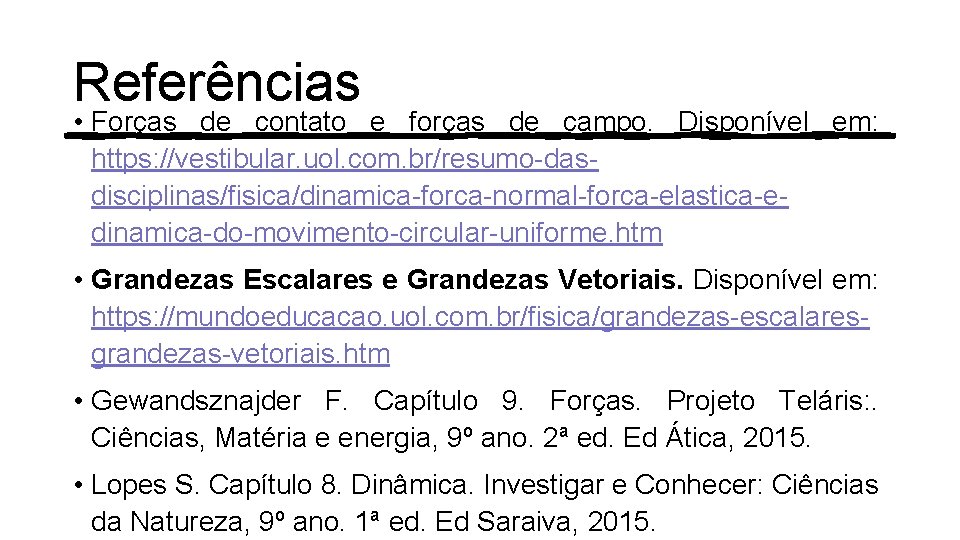 Referências • Forças de contato e forças de campo. Disponível em: https: //vestibular. uol.