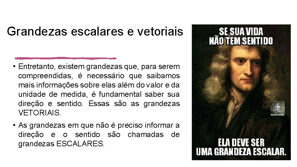 Grandezas escalares e vetoriais • Entretanto, existem grandezas que, para serem compreendidas, é necessário
