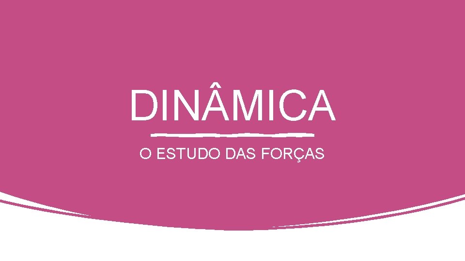 DIN MICA O ESTUDO DAS FORÇAS 