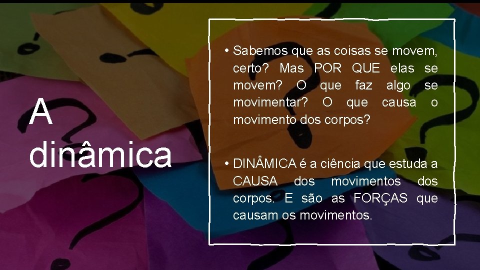 • Sabemos que as coisas se movem, A dinâmica certo? Mas POR QUE