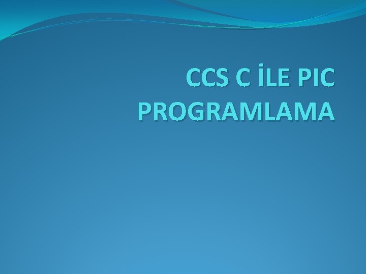 CCS C İLE PIC PROGRAMLAMA 