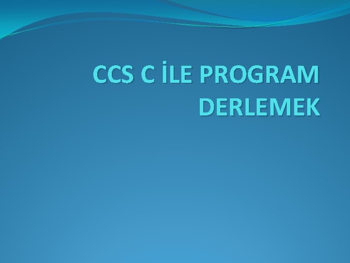 CCS C İLE PROGRAM DERLEMEK 