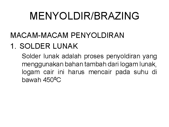 MENYOLDIR/BRAZING MACAM-MACAM PENYOLDIRAN 1. SOLDER LUNAK Solder lunak adalah proses penyoldiran yang menggunakan bahan