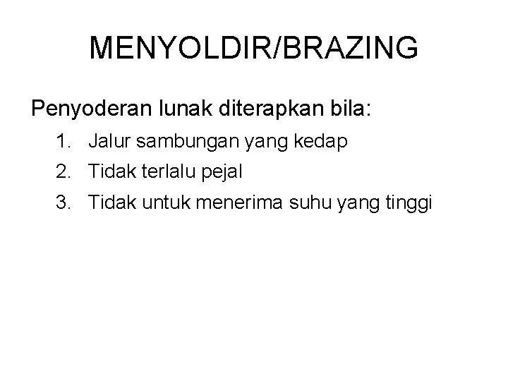 MENYOLDIR/BRAZING Penyoderan lunak diterapkan bila: 1. Jalur sambungan yang kedap 2. Tidak terlalu pejal